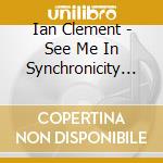 Ian Clement - See Me In Synchronicity -Digi- cd