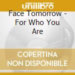 Face Tomorrow - For Who You Are cd