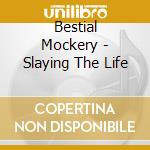 Bestial Mockery - Slaying The Life cd musicale di Bestial Mockery