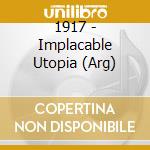 1917 - Implacable Utopia (Arg) cd musicale di 1917