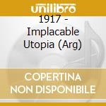 1917 - Implacable Utopia (Arg) cd