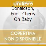 Donaldson, Eric - Cherry Oh Baby cd