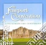Fairport Convention - Live Across The Centuries (2 Cd) cd