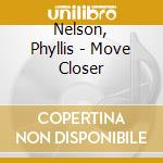 Nelson, Phyllis - Move Closer cd musicale di Nelson, Phyllis