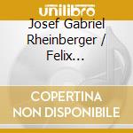 Josef Gabriel Rheinberger / Felix Mendelssohn - Choral Works cd