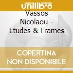 Vassos Nicolaou - Etudes & Frames cd