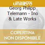 Georg Philipp Telemann - Ino & Late Works cd