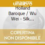 Holland Baroque / Wu Wei - Silk Baroque cd