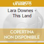 Lara Downes - This Land cd
