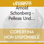 Arnold Schonberg - Pelleas Und Melisande & Verklarte Nacht cd