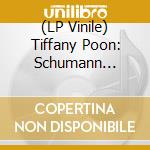 (LP Vinile) Tiffany Poon: Schumann Diaries (2 Lp) vinile