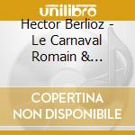 Hector Berlioz - Le Carnaval Romain & Symphonie Fantastiqu cd