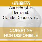 Anne-Sophie Bertrand: Claude Debussy / Franz Liszt / Caroline Garcia-Viardot - Amalie's Cosmos cd