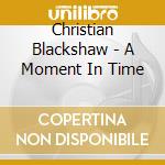 Christian Blackshaw - A Moment In Time cd