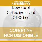 New Cool Collective - Out Of Office cd musicale di New Cool Collective