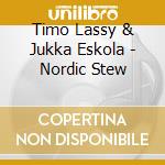 Timo Lassy & Jukka Eskola - Nordic Stew