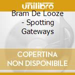 Bram De Looze - Spotting Gateways cd