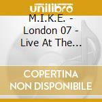 M.I.K.E. - London 07 - Live At The Galler cd