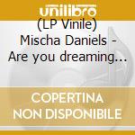 (LP Vinile) Mischa Daniels - Are you dreaming (Anthem/Minimal Mixes, 2007) lp vinile di Mischa Daniels