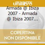 Armada @ Ibiza 2007 - Armada @ Ibiza 2007 (2 Cd) cd