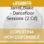 Jarrell,Blake - Dancefloor Sessions (2 Cd) cd