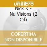 Nick K - Nu Visions (2 Cd) cd