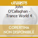 John O'Callaghan - Trance World 4 cd