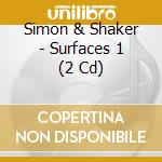 Simon & Shaker - Surfaces 1 (2 Cd) cd