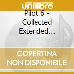 Pilot 6 - Collected Extended Versions 1 (2 Cd) cd musicale di Pilot 6