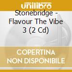Stonebridge - Flavour The Vibe 3 (2 Cd) cd