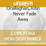 Ocallaghan,John - Never Fade Away cd