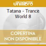 Tatana - Trance World 8 cd