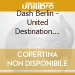 Dash Berlin - United Destination 2010 (2 Cd) cd musicale di Dash Berlin