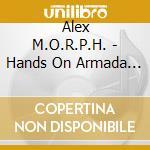 Alex M.O.R.P.H. - Hands On Armada (2 Cd)
