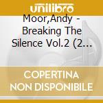 Moor,Andy - Breaking The Silence Vol.2 (2 Cd) cd musicale di Moor,Andy