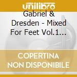Gabriel & Dresden - Mixed For Feet Vol.1 (2 Cd) cd