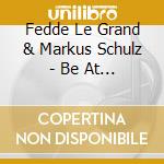Fedde Le Grand & Markus Schulz - Be At Space - (2 Cd) cd musicale di Fedde le grand & m.