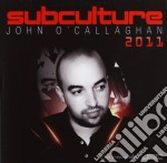 Subculture 2011 - John O' Callaghan - (2 Cd)