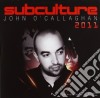Subculture 2011 - John O' Callaghan - (2 Cd) cd