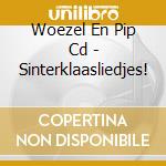 Woezel En Pip Cd - Sinterklaasliedjes! cd musicale di Woezel En Pip Cd