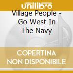 Village People - Go West In The Navy cd musicale di Village People
