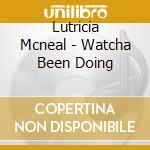 Lutricia Mcneal - Watcha Been Doing cd musicale di Lutricia Mcneal