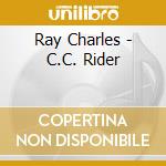 Ray Charles - C.C. Rider cd musicale di Ray Charles