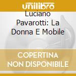 Luciano Pavarotti: La Donna E Mobile cd