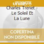 Charles Trenet - Le Soleil Et La Lune cd musicale di Charles Trenet