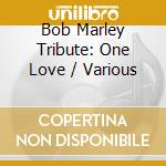 Bob Marley Tribute: One Love / Various cd