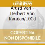 Artisti Vari - Herbert Von Karajan/10Cd cd