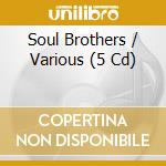 Soul Brothers / Various (5 Cd) cd musicale