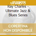 Ray Charles - Ultimate Jazz & Blues Series cd