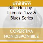 Billie Holiday - Ultimate Jazz & Blues Series cd